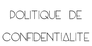 POLITIQUE CONFIDENTIALITE Politique de confidentialité
